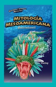 Mitología Mesoamericana: Quetzalcóatl (Mesoamerican Mythology: Quetzalcoatl) - 9781435833326 by Tom Daning, 9781435833326