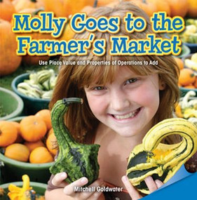 Molly Goes to the Farmer's Market (Use Place Value and Properties of Operation to Add) by Mitchell Goldwater, 9781477721667