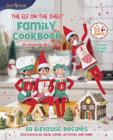 The Elf on the Shelf Family Cookbook (50 Elftastic Recipes Plus Playful Elf Ideas, Games, Activities, and More!) by Chanda A. Bell, 9780063345737
