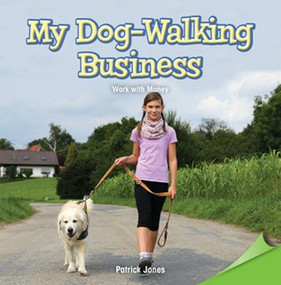 My Dog-Walking Business (Work with Money) by Patrick Jones, 9781477747506
