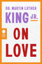 Dr. Martin Luther King Jr. on Love by Martin Luther King, Jr., 9780063381865