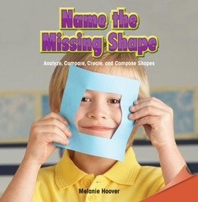 Name the Missing Shape (Analyze, Compare, Create, and Compose Shapes) by Melanie Hoover, 9781477719640