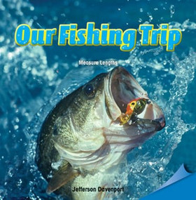 Our Fishing Trip (Measure Lengths) by Jefferson Davenport, 9781477721698