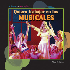 Quiero trabajar en los musicales (I Want to Be in Musicals) (Spanish Edition) by Mary R. Dunn, 9781435834354