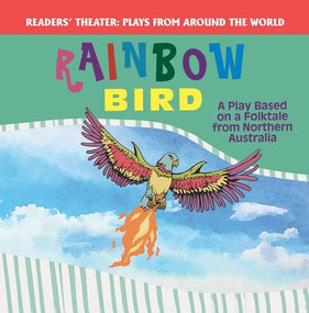 Rainbow Bird: A Play Based on a Folktale from Northern Australia by Joanne Randolph, 9781508139744