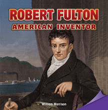 Robert Fulton: American Inventor by William Morrison, 9781477726495