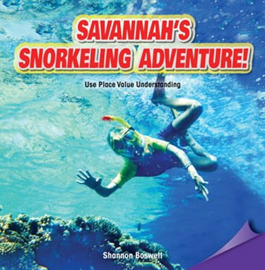 Savannah's Snorkeling Adventure! (Use Place Value Understanding) by Shannon Boswell, 9781477746813