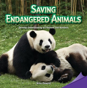 Saving Endangered Animals (Develop Understanding of Fractions and Numbers) by Nina Oswald, 9781477746127