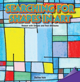 Searching for Shapes in Art (Reason with Shapes and Their Attributes) by Dallas Yale, 9781477745793