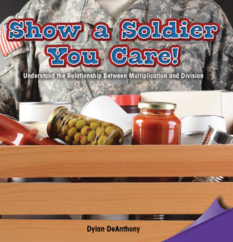 Show a Soldier You Care! (Understand the Relationship Between Multiplication and Division) by Dylan DeAnthony, 9781477746967