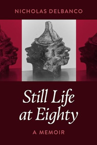Still Life at Eighty (A Memoir) by Nichols Delbanco, 9781942134985