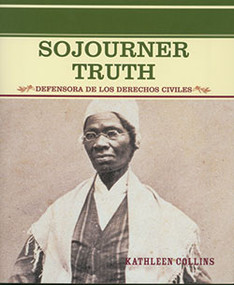 Sojourner Truth (Defensora de los derechos civiles (Equal Rights Advocate)) (Spanish Edition) by Kathleen Collins, 9780823942398