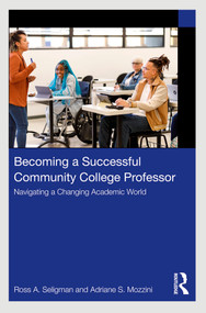 Becoming a Successful Community College Professor (Navigating a Changing Academic World) by Ross A. Seligman, Adriane S. Mozzini, 9781032514352