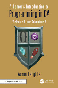 A Gamer's Introduction to Programming in C# (Welcome Brave Adventurer!) by Aaron Langille, 9781032391229