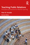 Teaching Public Relations (Principles and Practices for Effective Learning) by Peter M. Smudde, 9781032805252