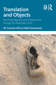 Translation and Objects (Rewriting Migrancy and Displacement through the Materiality of Art) by Mª Carmen África Vidal Claramonte, 9781032795195