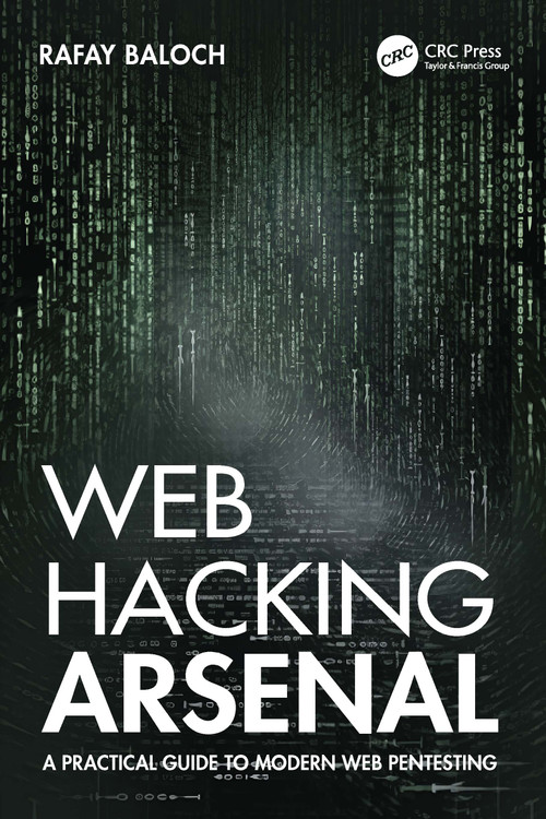 Web Hacking Arsenal (A Practical Guide to Modern Web Pentesting) by Rafay Baloch, 9781032447193