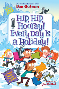 My Weird School Special: Hip, Hip, Hooray! Every Day Is a Holiday! - 9780063290143 by Dan Gutman, Jim Paillot, 9780063290143