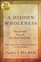 A Hidden Wholeness (The Journey Toward An Undivided Life, 20th Anniversary Edition) by Parker J. Palmer, 9781394235070