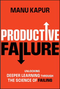 Productive Failure (Unlocking Deeper Learning Through the Science of Failing) by Manu Kapur, 9781394219995