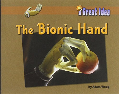 The Bionic Hand - 9781603570732 by Adam Woog, 9781603570732