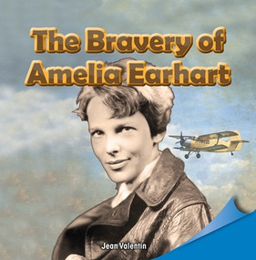 The Bravery of Amelia Earhart by Jean Valentin, 9781448890675