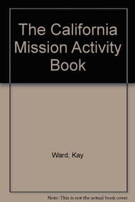 The California Missions Activity Book by Arlan Dean, Kay Ward, 9780404285067