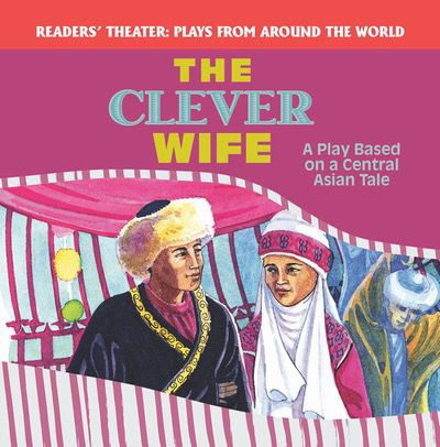 The Clever Wife: A Play Based on a Central Asian Tale by Joanne Randolph, 9781508139676