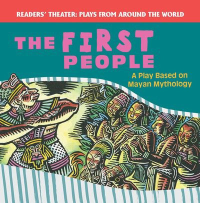 The First People: A Play Based on Mayan Mythology by Joanne Randolph, 9781508139690