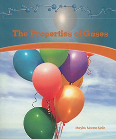 The Properties of Gases - 9781404221703 by Marylou Morano-Kjelle, 9781404221703