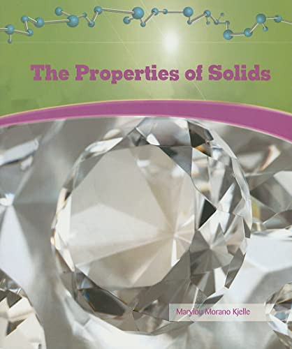 The Properties of Solids - 9781404221680 by Marylou Morano-Kjelle, 9781404221680