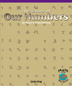 The Story of Our Numbers (The History of Arabic Numerals) by Zelda King, 9780823988709