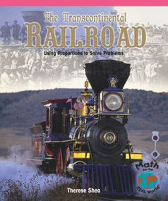 The Transcontinental Railroad (Using Proportions to Solve Problems) - 9781404263659 by Therese M. Shea, 9781404263659