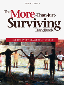 The More-Than-Just-Surviving Handbook (ELL for Every Classroom Teacher) by Barbara Law, Mary Eckes, 9781553792321