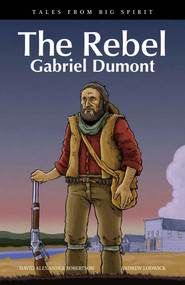 The Rebel (Gabriel Dumont) by David A. Robertson, Andrew Lodwick, 9781553794769