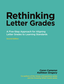 Rethinking Letter Grades (A Five-Step Approach for Aligning Letter Grades to Learning Standards) by Caren Cameron, Kathleen Gregory, 9781553795377