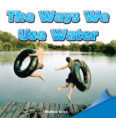 The Ways We Use Water by Matthew Bates, 9781448890132