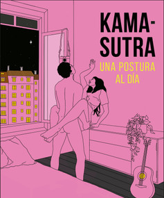 Kama-Sutra Una postura al día (A Position A Day) (Spanish Edition) by DK, 9780744079098