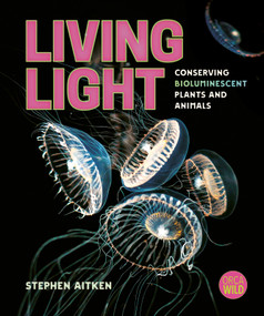 Living Light (Conserving Bioluminescent Plants and Animals) by Stephen Aitken, 9781459837294