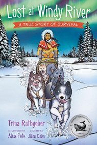 Lost at Windy River (A True Story of Survival) by Trina Rathgeber, Alina Pete, Jillian Dolan, 9781459832268