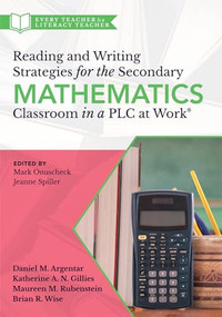 Reading and Writing Strategies for the Secondary Mathematics Classroom in a PLC at Work® by Daniel M. Argentar, Katherine A.N. Gillies, Maureen M. Rubenstein, Brian R. Wise, 9781945349751