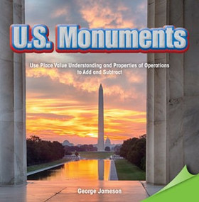 U.S. Monuments (Use Place Value Understanding and Properties of Operations to Add and Subtract) by George Jameson, 9781477747872