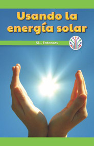 Usando la energía solar: Si...Entonces (Using the Sun's Energy: If...Then) by Reggie Harper, 9781538356470
