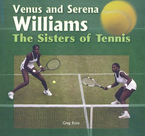 Venus and Serena Williams (The Sisters of Tennis) by Greg Roza, 9781404255371