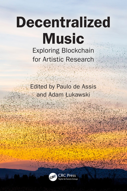 Decentralized Music (Exploring Blockchain for Artistic Research) by Paulo de Assis, Adam Łukawski, 9781032602400