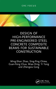 Design of High-performance Pre-engineered Steel Concrete Composite Beams for Sustainable Construction by Ming-Shan Zhao, Sing-Ping Chiew, Guan-Feng Chua, Miao Ding, Yi Yang, Zhengxia Cong, 9781032626918