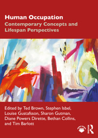 Human Occupation (Contemporary Concepts and Lifespan Perspectives) by Ted Brown, Stephen Isbel, Louise Gustafsson, Sharon Gutman, Diane Powers Dirette, Bethan Collins, Tim Barlott, 9781032214566