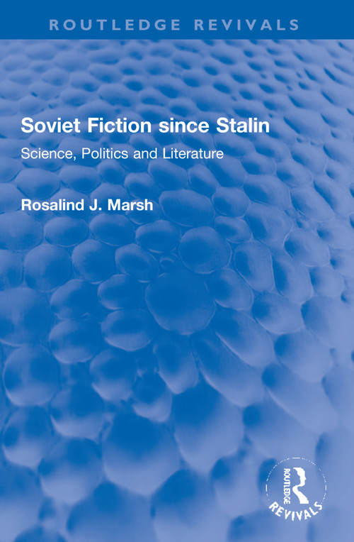 Soviet Fiction since Stalin (Science, Politics and Literature) by Rosalind J. Marsh, 9781032216768