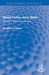 Soviet Fiction since Stalin (Science, Politics and Literature) by Rosalind J. Marsh, 9781032216768