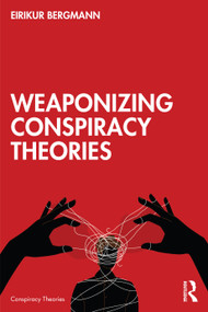 Weaponizing Conspiracy Theories by Eirikur Bergmann, 9781032607382